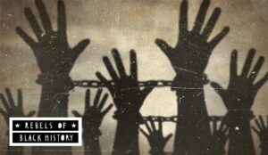 Rebels of Black History: The Women Who Freed a Thousand Slaves