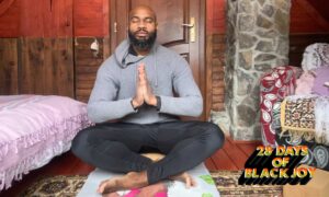 28 Days Of Black Joy: Connecting Mind, Body and Spirit Through Yoga